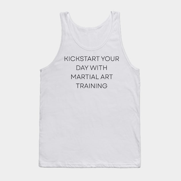 Kickstart Your Day with Martial Art Training T-Shirt Tank Top by MightyImpact Designs